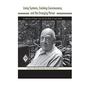 "Living Systems, Evolving Consciousness, and the Emerging Person" Louis Sander